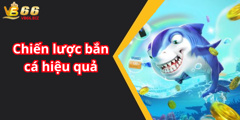 Chiến lược bắn cá hiệu quả