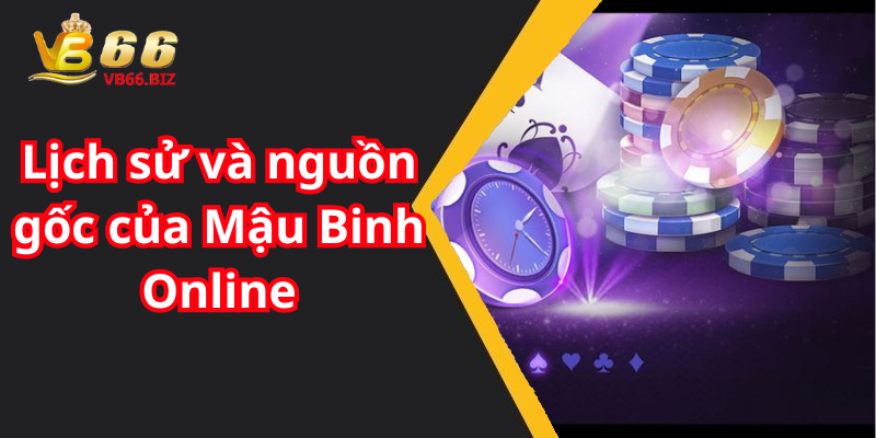 Lịch sử và nguồn gốc của Mậu Binh