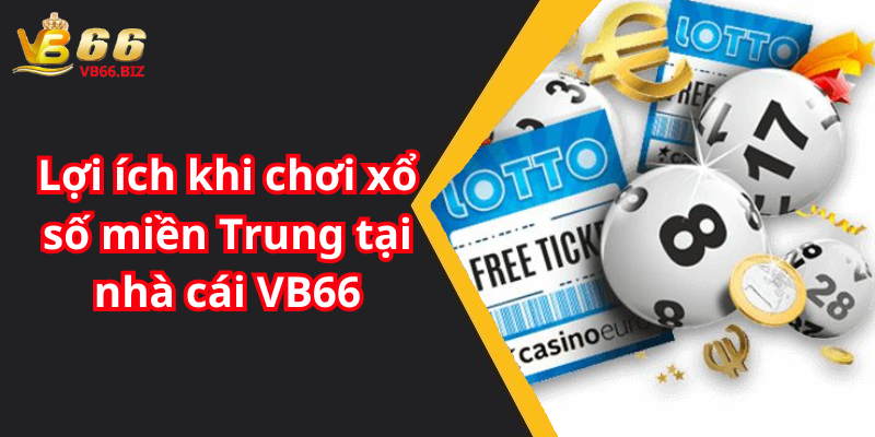 Lợi ích khi chơi xổ số miền Trung tại nhà cái VB66