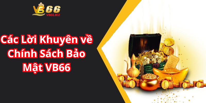 Các Lời Khuyên về Chính Sách Bảo Mật VB66