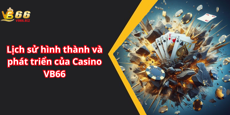 Lịch sử hình thành và phát triển của Casino VB66