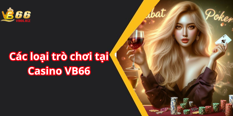 Các loại trò chơi tại Casino VB66