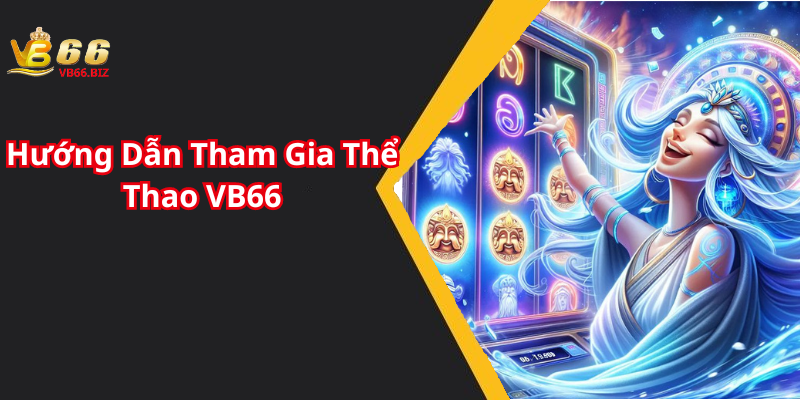 Hướng Dẫn Tham Gia Thể Thao VB66