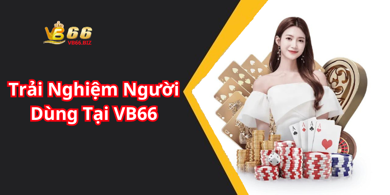 Trải Nghiệm Người Dùng Tại VB66