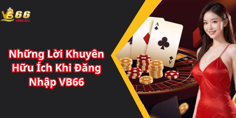 Những Lời Khuyên Hữu Ích Khi Đăng Nhập VB66