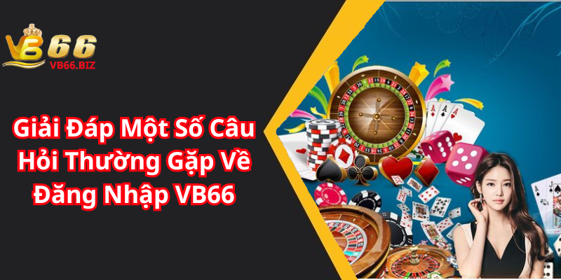 Giải Đáp Một Số Câu Hỏi Thường Gặp Về Đăng Nhập VB66