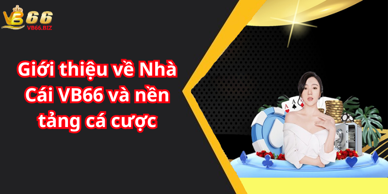 Giới thiệu về Nhà Cái VB66 và nền tảng cá cược