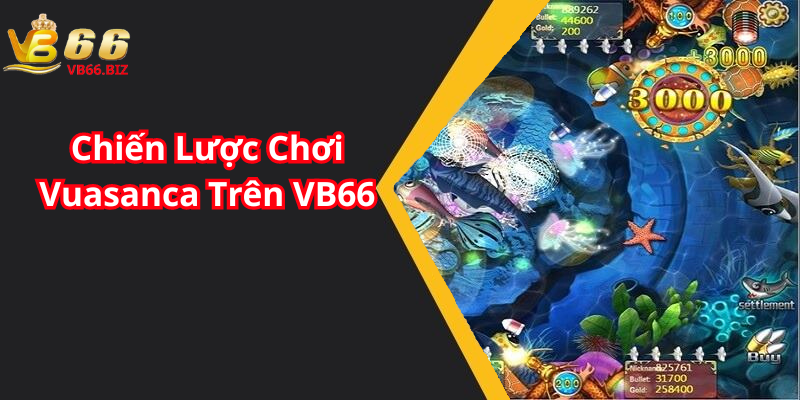 Chiến Lược Chơi Vuasanca Trên VB66