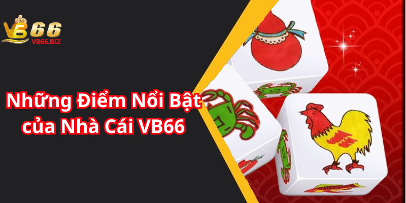 Những Điểm Nổi Bật của Nhà Cái VB66