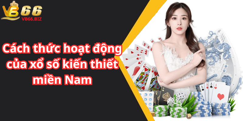 Cách thức hoạt động của xổ số kiến thiết miền Nam