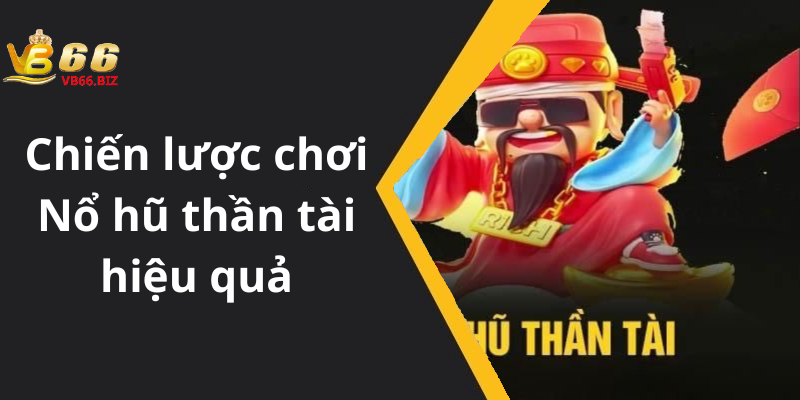 Chiến lược chơi Nổ hũ thần tài hiệu quả