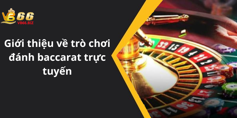 Giới thiệu về trò chơi đánh baccarat trực tuyến