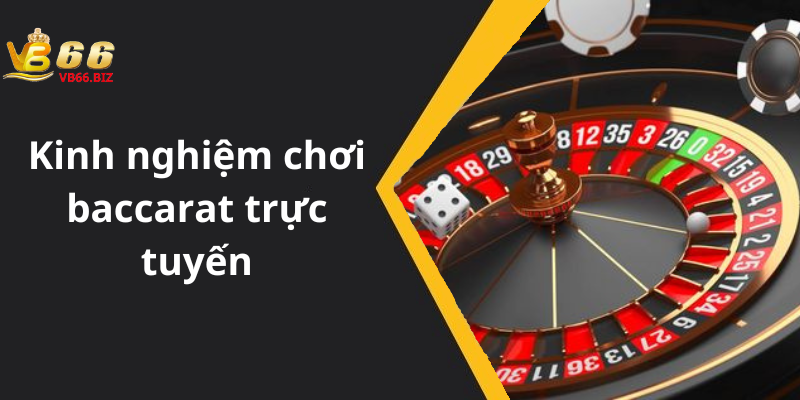 Kinh nghiệm chơi baccarat trực tuyến