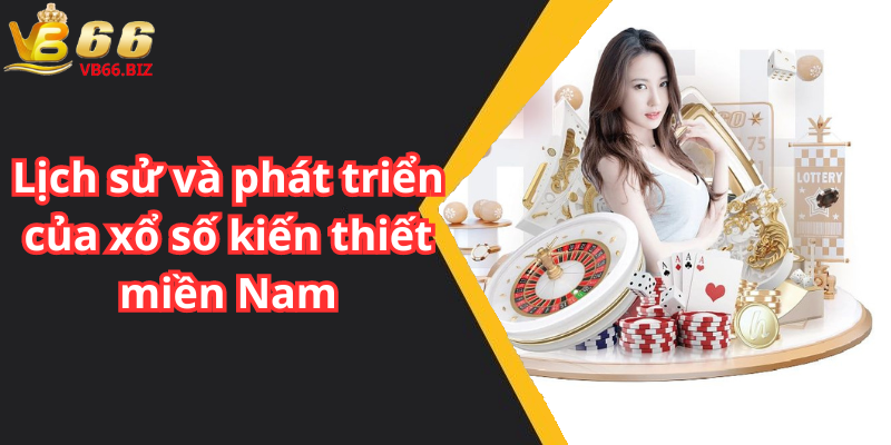 Lịch sử và phát triển của xổ số kiến thiết miền Nam